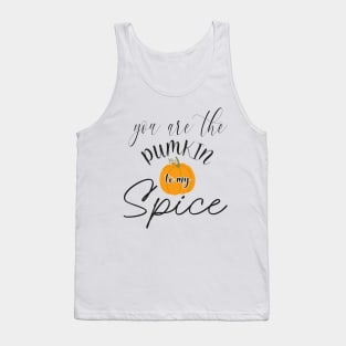 You are the pumpkin to my spice Tank Top